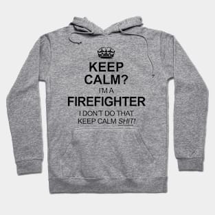 Keep Calm? Firefighter Hoodie